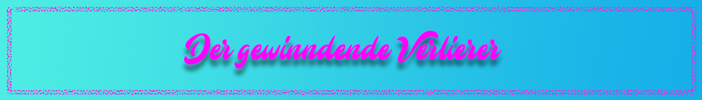 Der gewinnende Verlierer